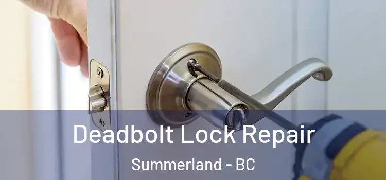  Deadbolt Lock Repair Summerland - BC