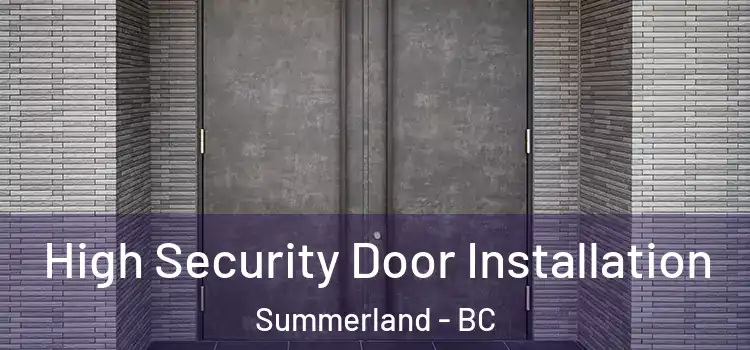 High Security Door Installation Summerland - BC